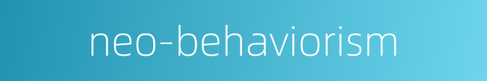 neo-behaviorism的同义词