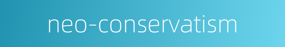 neo-conservatism的同义词