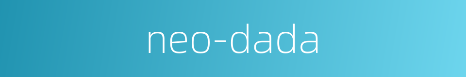 neo-dada的同义词