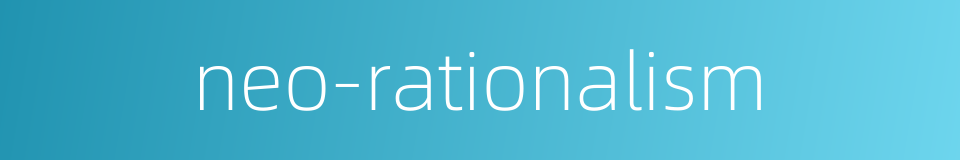 neo-rationalism的同义词