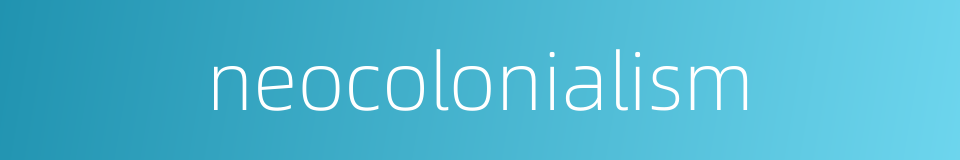 neocolonialism的同义词