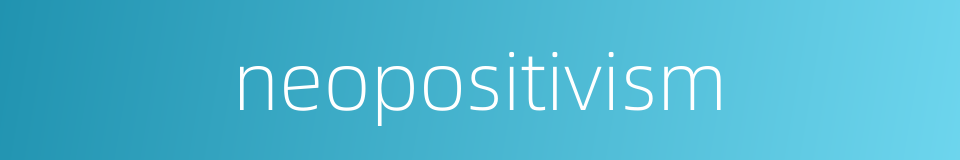 neopositivism的同义词