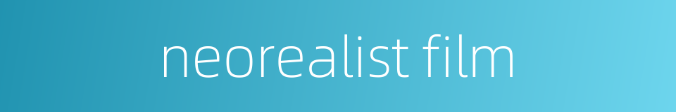 neorealist film的同义词