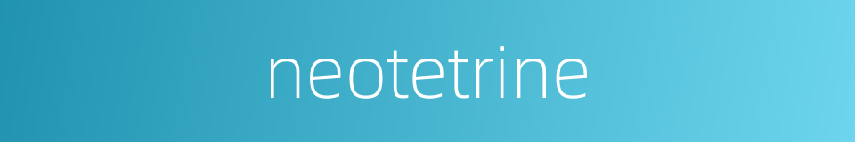 neotetrine的同义词