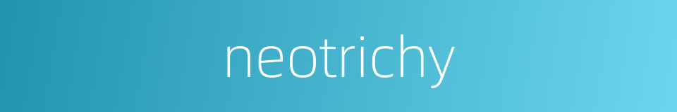 neotrichy的同义词