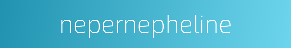 nepernepheline的同义词