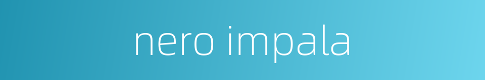nero impala的同义词