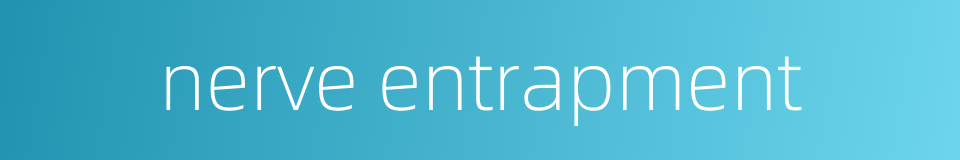 nerve entrapment的同义词