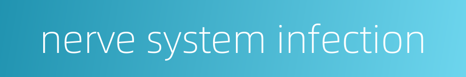 nerve system infection的同义词