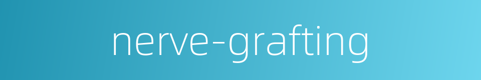 nerve-grafting的同义词
