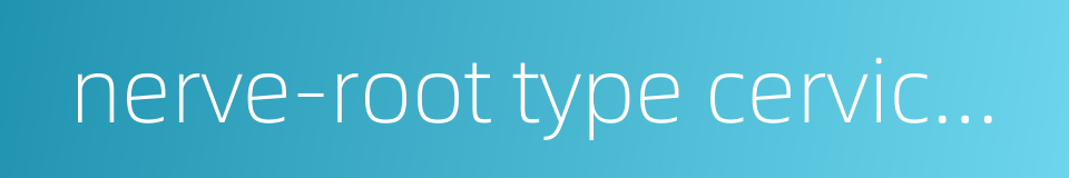 nerve-root type cervical spondylosis的同义词