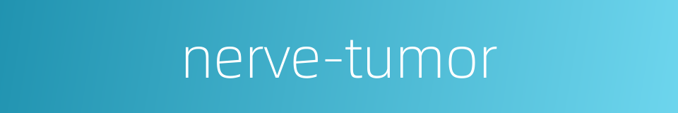 nerve-tumor的同义词