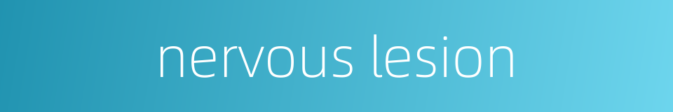 nervous lesion的同义词