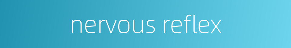nervous reflex的同义词