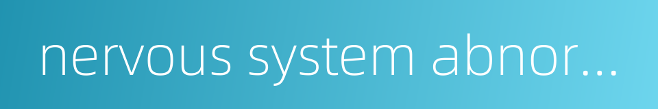 nervous system abnormalities的同义词