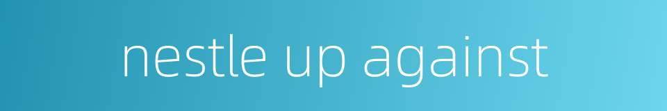 nestle up against的同义词