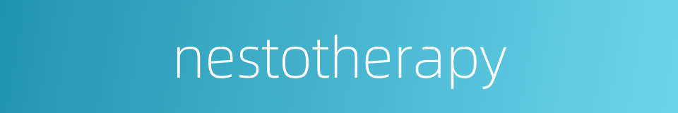 nestotherapy的同义词