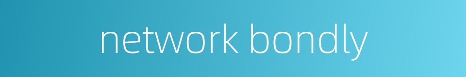 network bondly的同义词