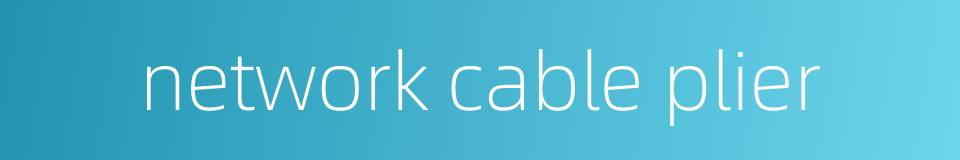 network cable plier的同义词