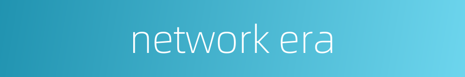 network era的同义词