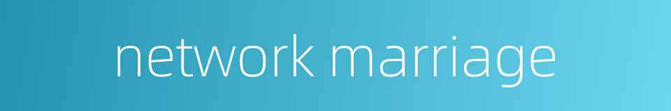 network marriage的同义词