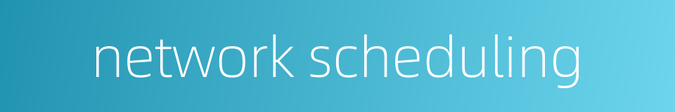 network scheduling的同义词