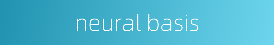 neural basis的同义词