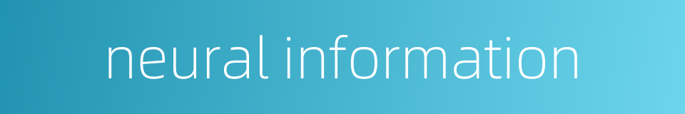 neural information的同义词