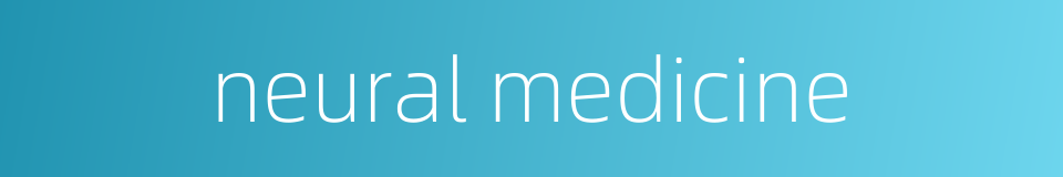 neural medicine的同义词