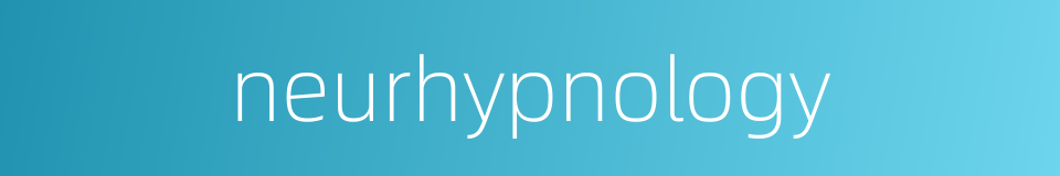 neurhypnology的同义词