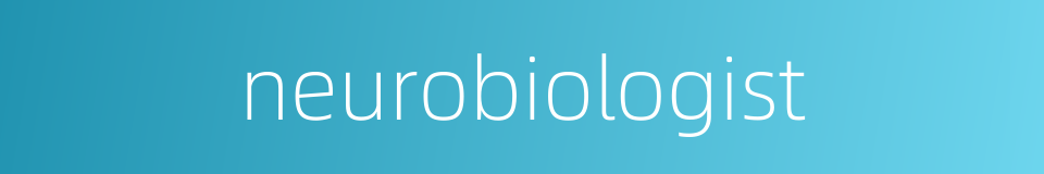 neurobiologist的同义词