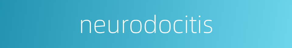 neurodocitis的同义词