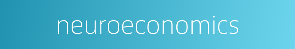 neuroeconomics的同义词