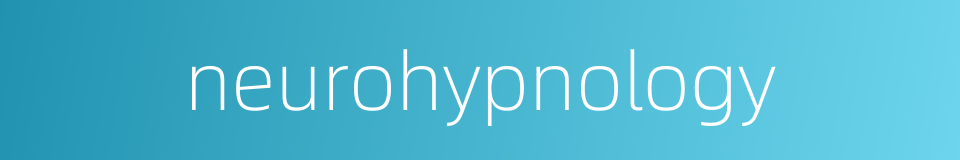 neurohypnology的同义词