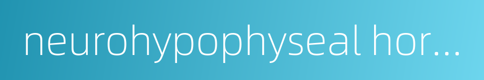 neurohypophyseal hormones的同义词