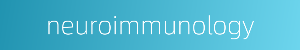 neuroimmunology的同义词