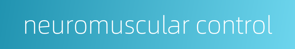 neuromuscular control的同义词