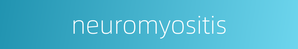 neuromyositis的同义词