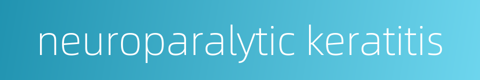 neuroparalytic keratitis的同义词