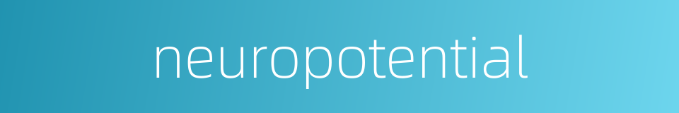 neuropotential的同义词
