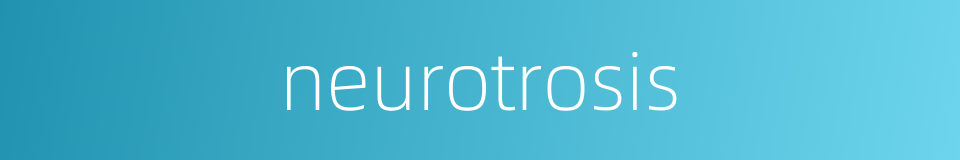 neurotrosis的同义词