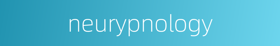 neurypnology的同义词