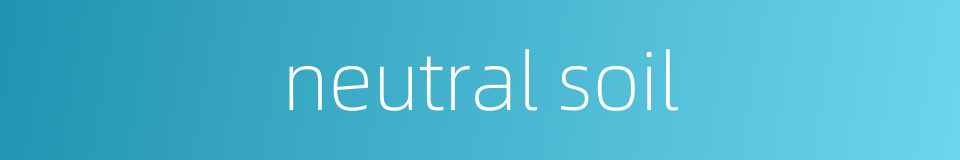 neutral soil的同义词