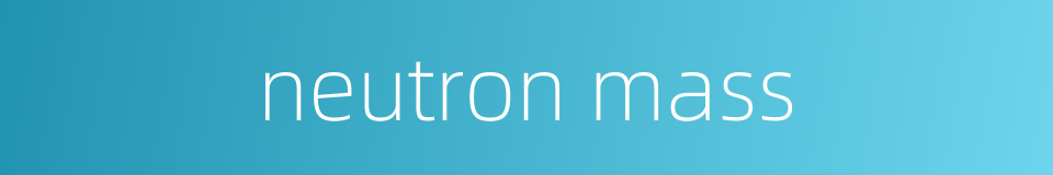 neutron mass的同义词