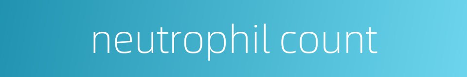 neutrophil count的同义词