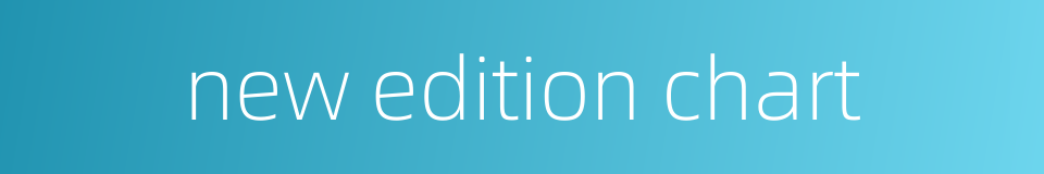 new edition chart的同义词