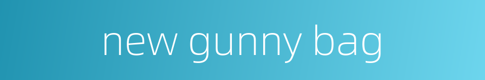 new gunny bag的同义词