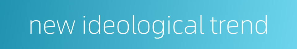 new ideological trend的同义词