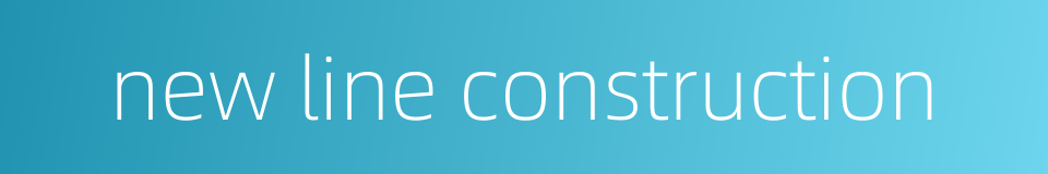 new line construction的同义词