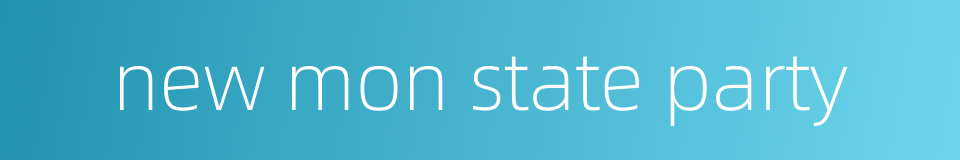 new mon state party的同义词